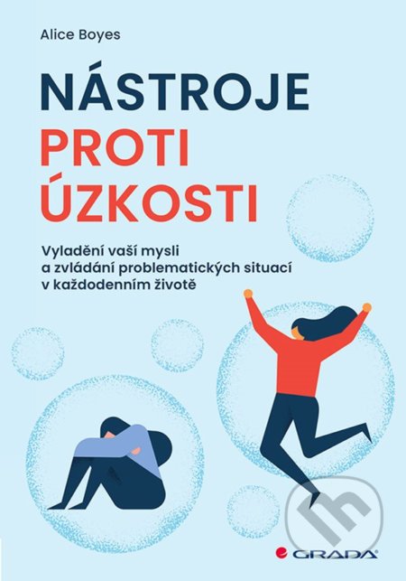Kniha: Nástroje proti úzkosti (Alice Boyes). Grada, 2021 Kniha: Nástroje proti úzkosti (Alice Boyes). Grada, 2021