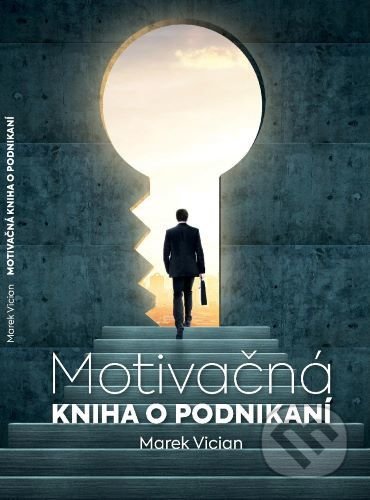 Kniha: Motivačná kniha o podnikaní (Marek Vician). Variaflex, 2020 Kniha: Motivačná kniha o podnikaní (Marek Vician). Variaflex, 2020