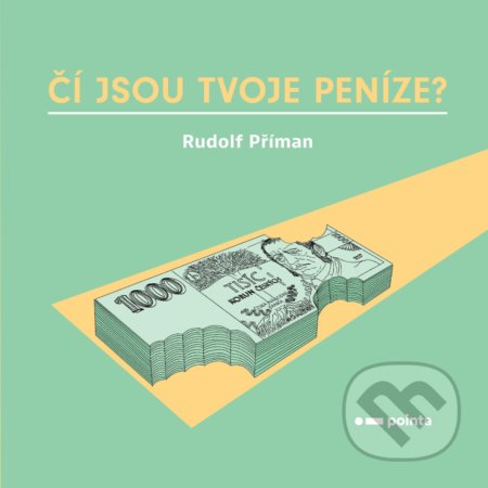 Kniha: Čí jsou tvoje peníze? (Rudolf Příman). Pointa, 2021 Kniha: Čí jsou tvoje peníze? (Rudolf Příman). Pointa, 2021