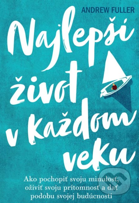 Kniha: Najlepší život v každom veku (Andrew Fuller). Eastone Books, 2020 Kniha: Najlepší život v každom veku (Andrew Fuller). Eastone Books, 2020