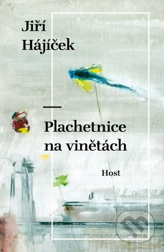 Kniha: Plachetnice na vinětách (Jiří Hájíček). Host, 2021 Kniha: Plachetnice na vinětách (Jiří Hájíček). Host, 2021