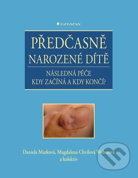 Kniha: Předčasně narozené dítě (Daniela Marková a Magdalena Chvílová Weberová). Grada, 2021 Kniha: Předčasně narozené dítě (Daniela Marková a Magdalena Chvílová Weberová). Grada, 2021