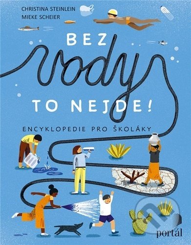 Kniha: Bez vody to nejde! (Christina Steinlein a Mieke Scheier). Portál, 2021 Kniha: Bez vody to nejde! (Christina Steinlein a Mieke Scheier). Portál, 2021