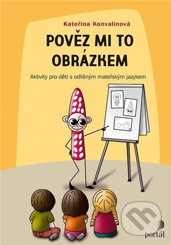 Kniha: Pověz mi to obrázkem (Kateřina Konvalinová). Portál, 2021 Kniha: Pověz mi to obrázkem (Kateřina Konvalinová). Portál, 2021