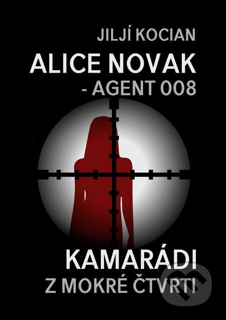 E-kniha: Alice Novak – agent 008 / Kamarádi z mokré čtvrti (Jiljí Kocian). E-knihy jedou, 2021 E-kniha: Alice Novak – agent 008 / Kamarádi z mokré čtvrti (Jiljí Kocian). E-knihy jedou, 2021