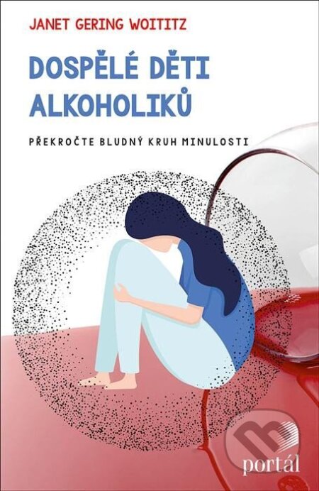 Kniha: Dospělé děti alkoholiků (Janet Gering Woititz). Portál, 2021 Kniha: Dospělé děti alkoholiků (Janet Gering Woititz). Portál, 2021