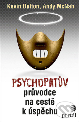 Kniha: Psychopatův průvodce na cestě k úspěchu (Andy McNab a Kevin Dutton). Portál, 2021 Kniha: Psychopatův průvodce na cestě k úspěchu (Andy McNab a Kevin Dutton). Portál, 2021