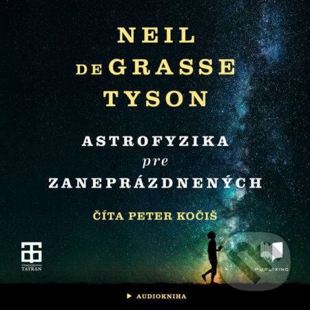 Audiokniha: Astrofyzika pre zaneprázdnených (Neil deGrasse Tyson). Publixing a Tatran, 2021 Audiokniha: Astrofyzika pre zaneprázdnených (Neil deGrasse Tyson). Publixing a Tatran, 2021