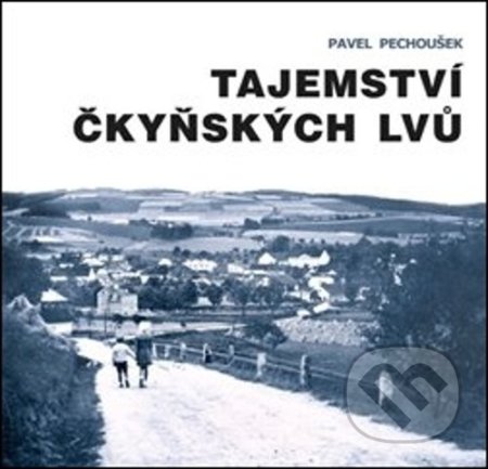 Tajemství čkyňských lvů - Pavel Pechoušek, Pěchoušek Pavel, 2021