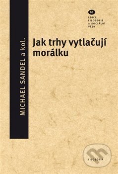 Kniha: Jak trhy vytlačují morálku (Michael Sandel). Filosofia, 2020 Kniha: Jak trhy vytlačují morálku (Michael Sandel). Filosofia, 2020