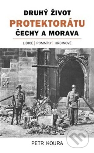 Druhý život Protektorátu Čechy a Morava - Petr Koura, Kosmas s.r.o.(HK), 2021