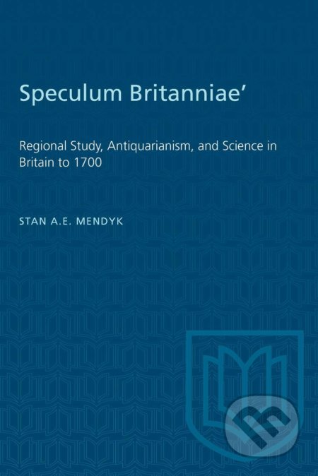 Speculum Britanniae&#039; - Stan A.E. Mendyk, University of Toronto, 1989