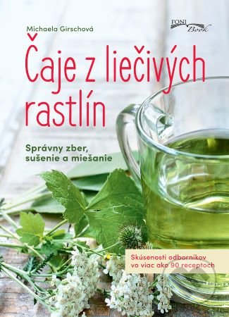 Kniha: Čaje z liečivých rastlín (Michaela Girsch). Foni book, 2021 Kniha: Čaje z liečivých rastlín (Michaela Girsch). Foni book, 2021