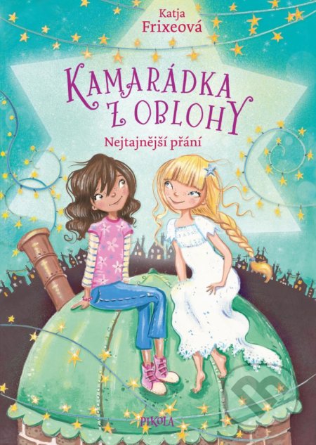 Kniha: Kamarádka z oblohy: Nejtajnější přání (Erica-Jane Waters a Katja Frixe). Pikola, 2021 Kniha: Kamarádka z oblohy: Nejtajnější přání (Erica-Jane Waters a Katja Frixe). Pikola, 2021