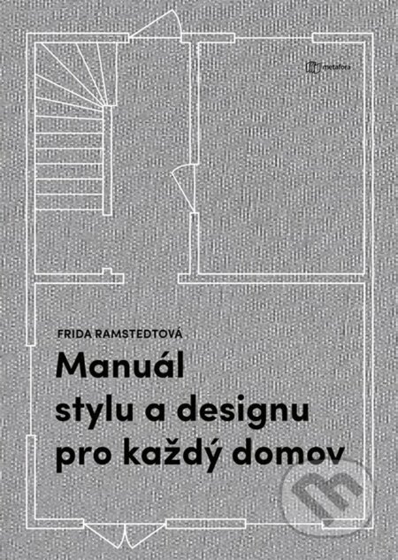 E-kniha: Manuál stylu a designu pro každý domov (Frida Ramstedt). Grada, 2020 E-kniha: Manuál stylu a designu pro každý domov (Frida Ramstedt). Grada, 2020