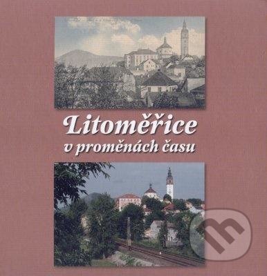 Kniha: Litoměřice v proměnách času (Josef Rotter a Vitalij Marek). Baron, 2009 Kniha: Litoměřice v proměnách času (Josef Rotter a Vitalij Marek). Baron, 2009