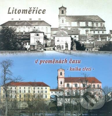 Kniha: Litoměřice v proměnách času 3 (Josef Rotter a Vitalij Marek). Baron, 2009 Kniha: Litoměřice v proměnách času 3 (Josef Rotter a Vitalij Marek). Baron, 2009