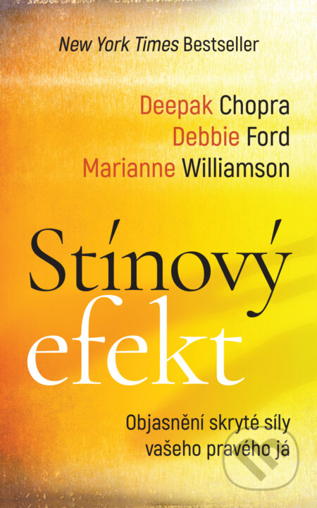 E-kniha: Stínový efekt (Debbie Ford, Deepak Chopra a Marianne Williamson). HarperCollins, 2021 E-kniha: Stínový efekt (Debbie Ford, Deepak Chopra a Marianne Williamson). HarperCollins, 2021