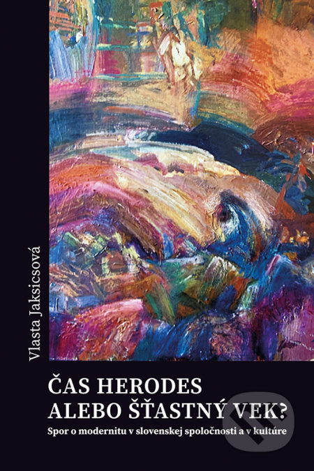 Kniha: Čas Herodes alebo šťastný vek? (Vlasta Jaksicsová). VEDA, 2020 Kniha: Čas Herodes alebo šťastný vek? (Vlasta Jaksicsová). VEDA, 2020