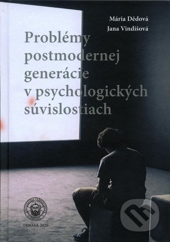 Kniha: Problémy postmodernej generácie v psychologických súvislostiach (Jana Vindišová a Mária Dědová). Trnavská univerzita - Filozofická fakulta, 2020 Kniha: Problémy postmodernej generácie v psychologických súvislostiach (Jana Vindišová a Mária Dědová). Trnavská univerzita - Filozofická fakulta, 2020
