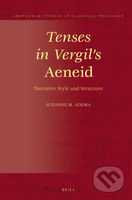 Kniha: Tenses in Vergil's Aeneid (Suzanne Maria Adema). Brill, 2019 Kniha: Tenses in Vergil's Aeneid (Suzanne Maria Adema). Brill, 2019