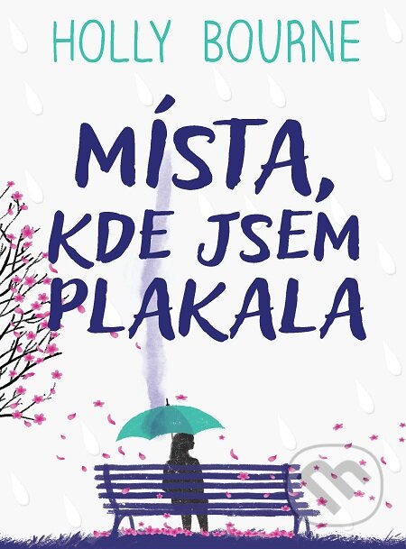 E-kniha: Místa, kde jsem plakala (Holly Bourne). Slovart CZ, 2021 E-kniha: Místa, kde jsem plakala (Holly Bourne). Slovart CZ, 2021