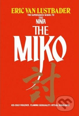 Kniha: The Miko (Eric Van Lustbader). HarperCollins, 2009 Kniha: The Miko (Eric Van Lustbader). HarperCollins, 2009