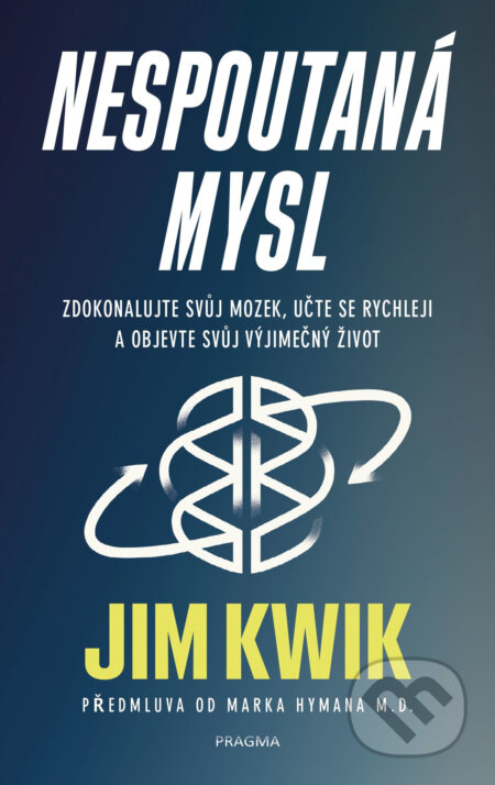 E-kniha: Nespoutaná mysl (Jim Kwik). Pragma, 2020 E-kniha: Nespoutaná mysl (Jim Kwik). Pragma, 2020