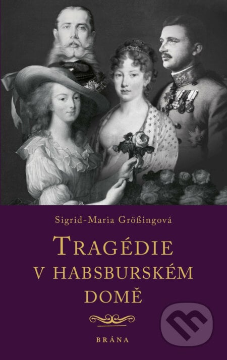 Tragédie v habsburském domě - Sigrid-Maria Grössingová, Brána, 2020