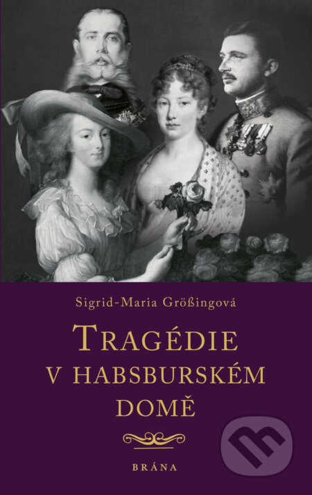 E-kniha: Tragédie v habsburském domě (Sigrid-Maria Grössingová). Brána, 2020 E-kniha: Tragédie v habsburském domě (Sigrid-Maria Grössingová). Brána, 2020