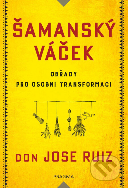 E-kniha: Šamanský váček (Jose Don Ruiz). Pragma, 2020 E-kniha: Šamanský váček (Jose Don Ruiz). Pragma, 2020