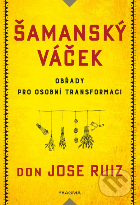 Šamanský váček - Jose Don Ruiz, Pragma, 2020