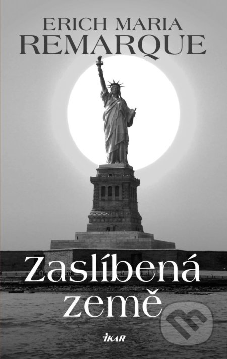Kniha: Zaslíbená země (Erich Maria Remarque). Ikar CZ, 2021 Kniha: Zaslíbená země (Erich Maria Remarque). Ikar CZ, 2021