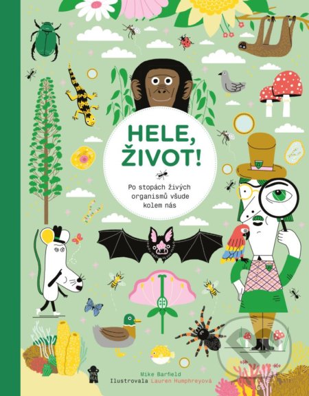 Kniha: Hele, život! Po stopách živých organismů všude kolem nás (Mike Barfield). Pikola, 2021 Kniha: Hele, život! Po stopách živých organismů všude kolem nás (Mike Barfield). Pikola, 2021