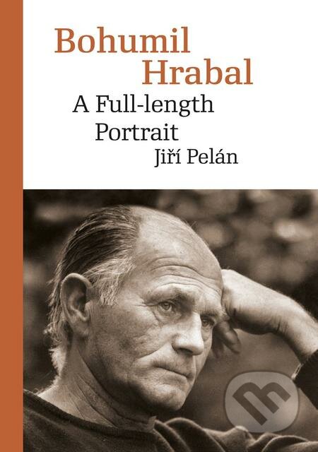 E-kniha: Bohumil Hrabal: A Full-length Portrait (Jiří Pelán). Karolinum, 2019 E-kniha: Bohumil Hrabal: A Full-length Portrait (Jiří Pelán). Karolinum, 2019