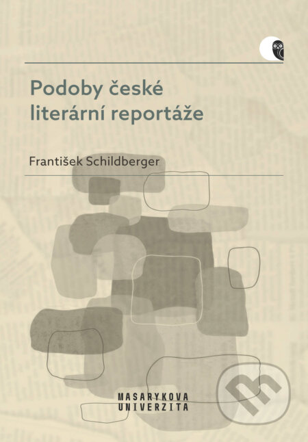 E-kniha: Podoby české literární reportáže (František Schildberger). Muni Press, 2020 E-kniha: Podoby české literární reportáže (František Schildberger). Muni Press, 2020