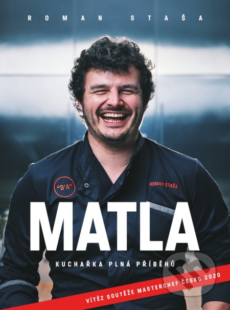 Kniha: Matla - Kuchařka plná příběhů (Roman Staša). BIZBOOKS, 2021 Kniha: Matla - Kuchařka plná příběhů (Roman Staša). BIZBOOKS, 2021