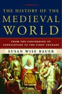 Kniha: The History of the Medieval World : From the Conversion of Constantine to the First Crusade (Wise Susan Bauer). W. W. Norton & Company, 2010 Kniha: The History of the Medieval World : From the Conversion of Constantine to the First Crusade (Wise Susan Bauer). W. W. Norton & Company, 2010