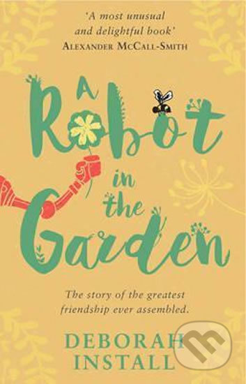 Kniha: A Robot in the Garden (Deborah Install). Transworld, 2016 Kniha: A Robot in the Garden (Deborah Install). Transworld, 2016