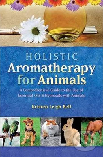 Kniha: Holistic Aromatherapy for Animals (Leigh Kristen Bell). , 2002 Kniha: Holistic Aromatherapy for Animals (Leigh Kristen Bell). , 2002