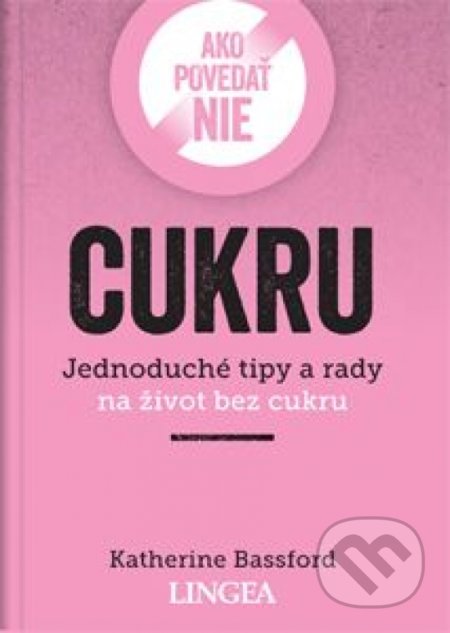 Kniha: Ako povedať nie cukru (Katherine Bassford). Lingea, 2021 Kniha: Ako povedať nie cukru (Katherine Bassford). Lingea, 2021