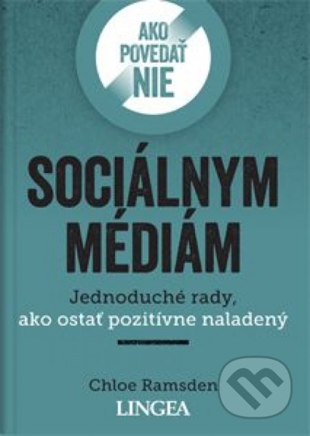 Kniha: Ako povedať nie sociálnym médiám (Chloe Ramsden). Lingea, 2021 Kniha: Ako povedať nie sociálnym médiám (Chloe Ramsden). Lingea, 2021