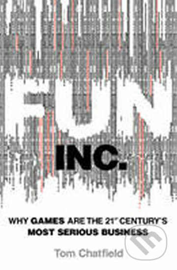 Kniha: Fun Inc. (Tom Chatfield). Virgin Books, 2010 Kniha: Fun Inc. (Tom Chatfield). Virgin Books, 2010