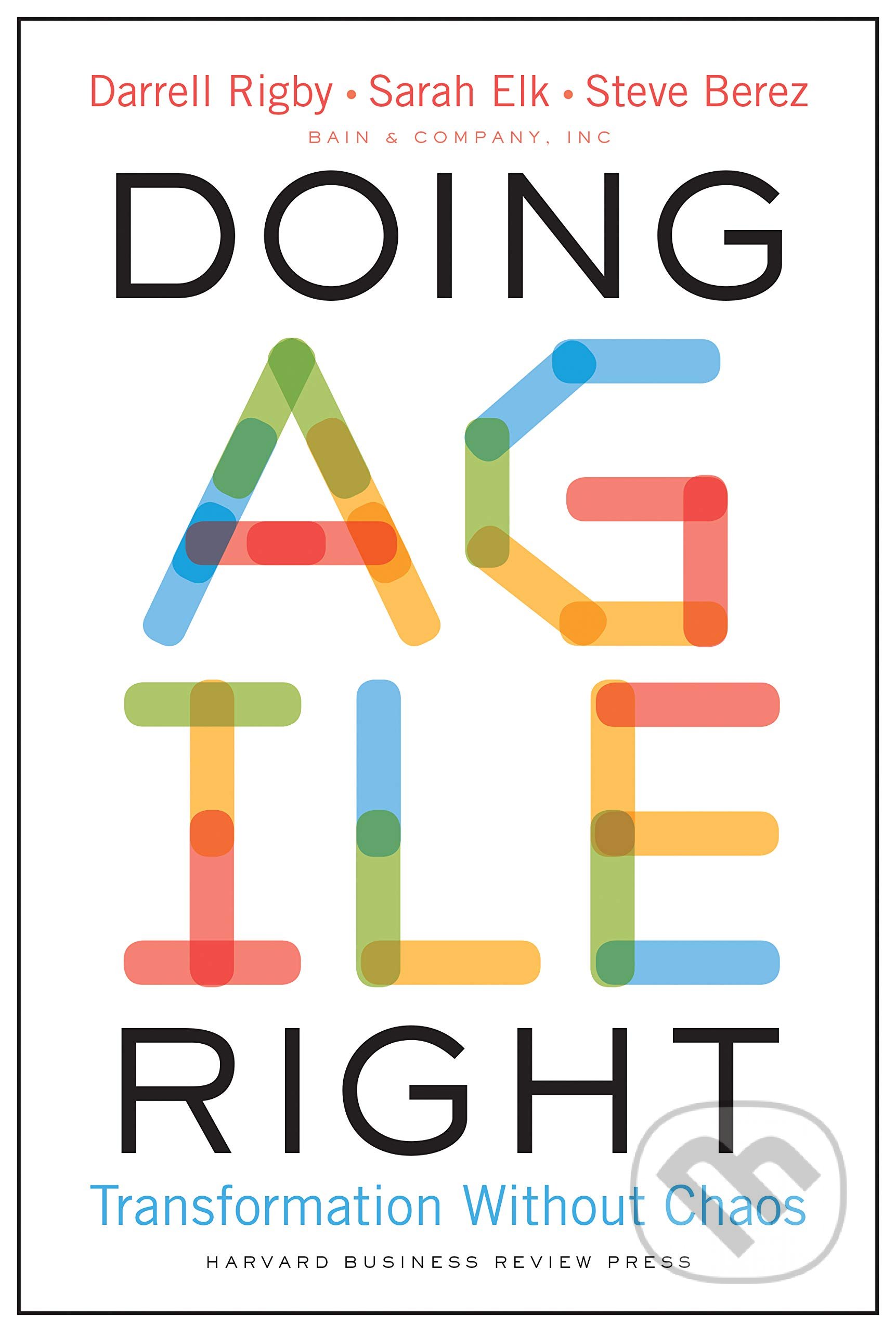 Kniha: Doing Agile Right (Darrell Rigby, Sarah Elk a Steve Berez). Harvard Business Press, 2020 Kniha: Doing Agile Right (Darrell Rigby, Sarah Elk a Steve Berez). Harvard Business Press, 2020