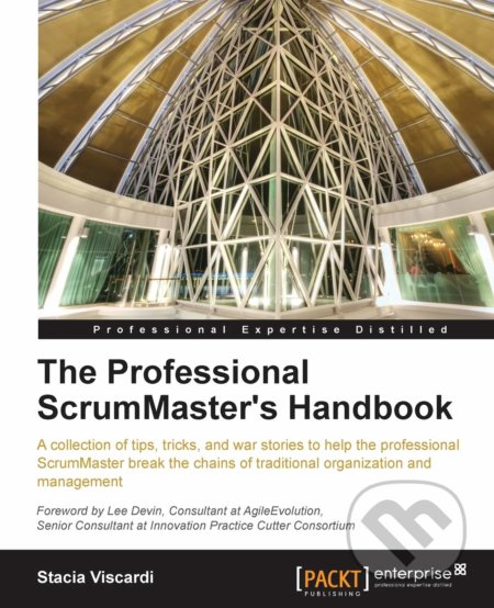 Kniha: The Professional Scrummaster's Handbook (Stacia Viscardi). Packt, 2013 Kniha: The Professional Scrummaster's Handbook (Stacia Viscardi). Packt, 2013