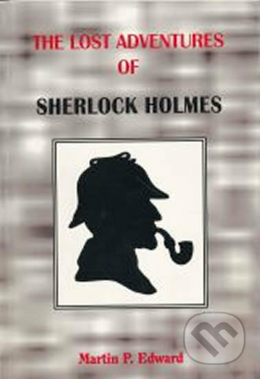 Kniha: The lost adventures of Sherlock Holmes (P. Martin Edward). Pragma, 1994 Kniha: The lost adventures of Sherlock Holmes (P. Martin Edward). Pragma, 1994