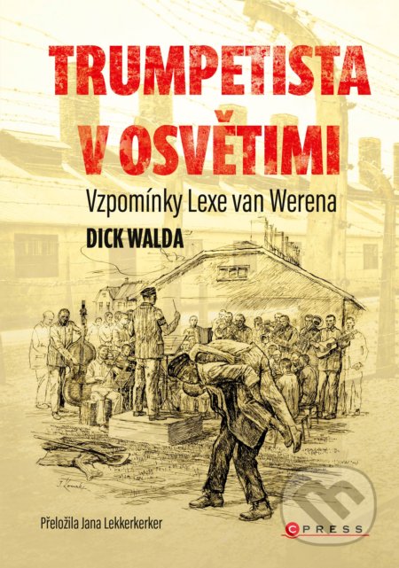 Kniha: Trumpetista v Osvětimi (Dick Walda). CPRESS, 2021 Kniha: Trumpetista v Osvětimi (Dick Walda). CPRESS, 2021