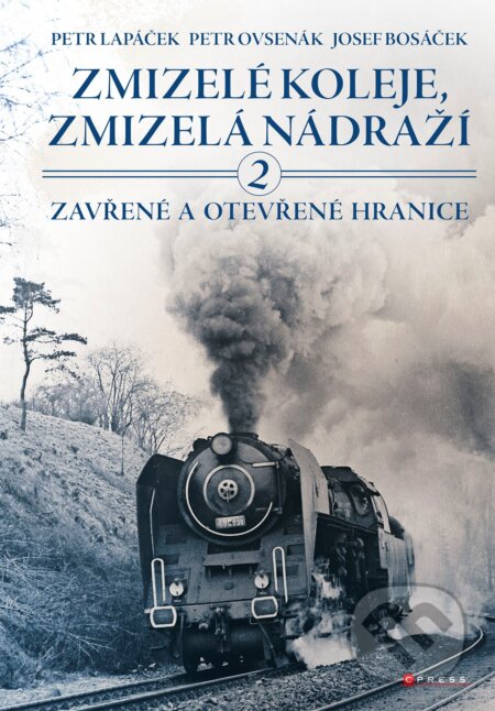 Kniha: Zmizelé koleje, zmizelá nádraží 2 (Josef Bosáček, Petr Lapáček a Petr Ovsenák). CPRESS, 2021 Kniha: Zmizelé koleje, zmizelá nádraží 2 (Josef Bosáček, Petr Lapáček a Petr Ovsenák). CPRESS, 2021