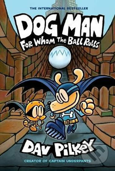 Kniha: Dog Man 7: For Whom the Ball Rolls (Dav Pilkey). Scholastic, 2019 Kniha: Dog Man 7: For Whom the Ball Rolls (Dav Pilkey). Scholastic, 2019