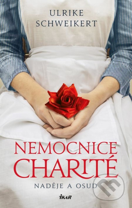 Kniha: Nemocnice Charité (Ulrike Schweikert). Ikar CZ, 2021 Kniha: Nemocnice Charité (Ulrike Schweikert). Ikar CZ, 2021